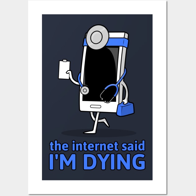 The Internet Said I'm Dying Wall Art by ShirtTurkey